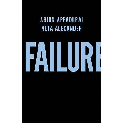 Failure - by  Arjun Appadurai & Neta Alexander (Paperback)