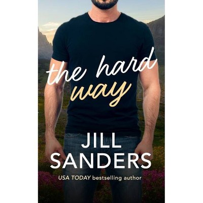 The Hard Way - by  Jill Sanders (Paperback)