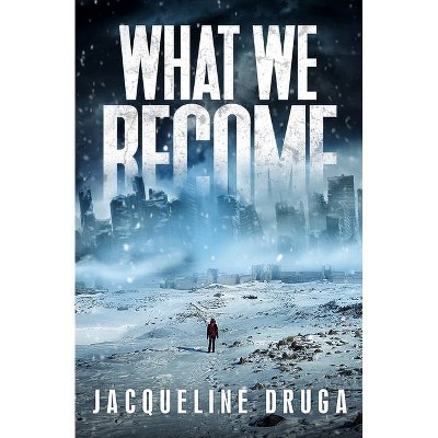 What We Become - by  Jacqueline Druga (Paperback)