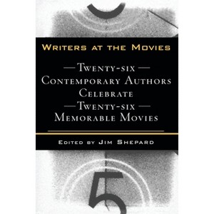Writers at the Movies - by  Jim Shepard (Paperback) - 1 of 1