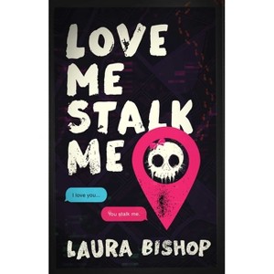 Love Me Stalk Me - (Obsessively Yours) by  Laura Bishop (Paperback) - 1 of 1