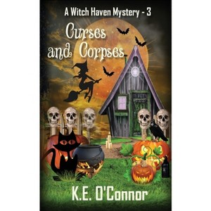 Curses and Corpses - (Witch Haven Cozy Mystery) by  K E O'Connor (Paperback) - 1 of 1