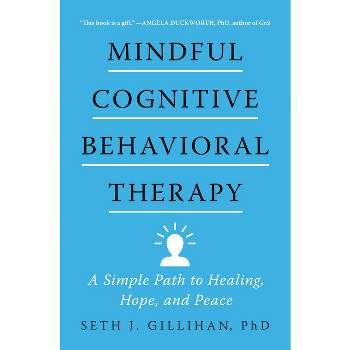 Mindful Cognitive Behavioral Therapy - by Seth J Gillihan