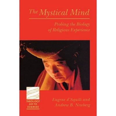 Mystical Mind - (Theology and the Sciences) by  Eugene D'Aquili & Andrew B Newberg (Paperback)