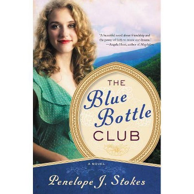 The Blue Bottle Club - by  Penelope J Stokes (Paperback)