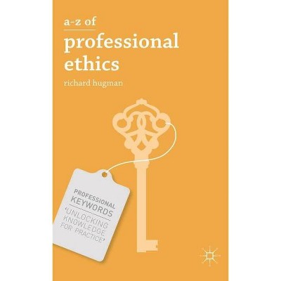 A-Z of Professional Ethics - (Professional Keywords) by  Richard Hugman (Paperback)