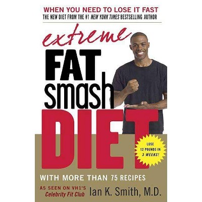 Extreme Fat Smash Diet - by  Ian K Smith (Paperback)