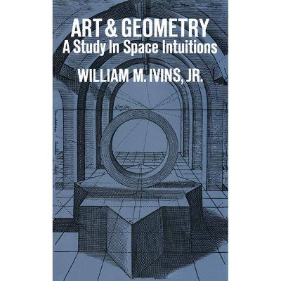 Art and Geometry - (Dover Books on Art History S) by  William Mills Ivins (Paperback)