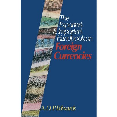 The Exporter's & Importer's Handbook on Foreign Currencies - by  Derrick Edwards (Paperback)