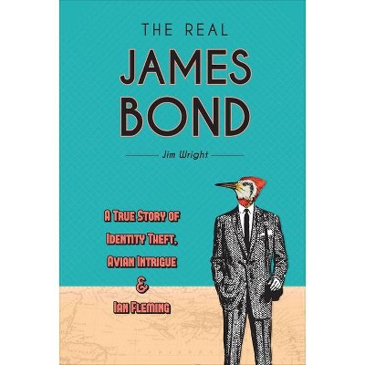 The Real James Bond - by  Jim Wright (Hardcover)