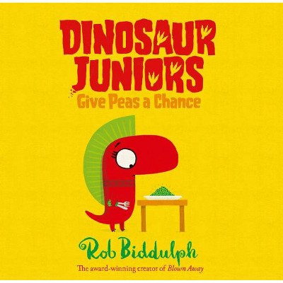 Give Peas a Chance - (Dinosaur Juniors) by  Rob Biddulph (Hardcover)