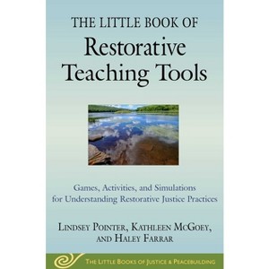 The Little Book of Restorative Teaching Tools - (Justice and Peacebuilding) by  Lindsey Pointer & Kathleen McGoey & Haley Farrar (Paperback) - 1 of 1