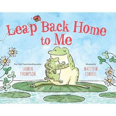 Leap Back Home to Me - by  Lauren Thompson (Hardcover)