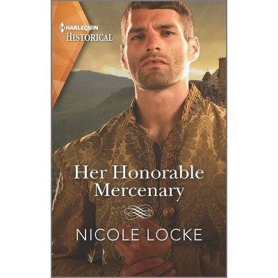 Her Honorable Mercenary - (Lovers and Legends) by  Nicole Locke (Paperback)