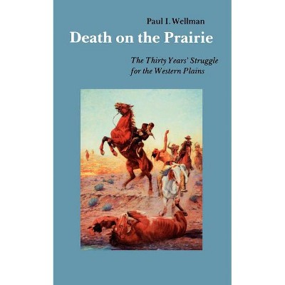 Death on the Prairie - by  Paul I Wellman (Paperback)