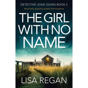 The Girl With No Name - (Detective Josie Quinn) by  Lisa Regan (Paperback) - 1 of 1