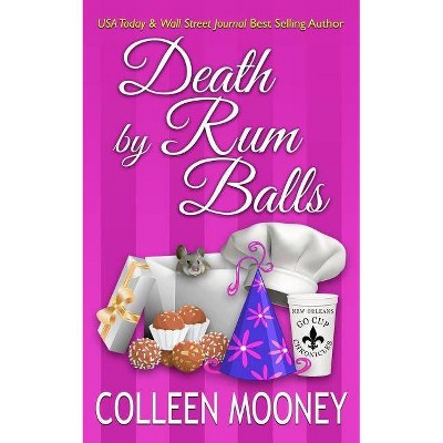 Death By Rum Balls - (New Orleans Go Cup Chronicles) by  Colleen Mooney (Paperback)