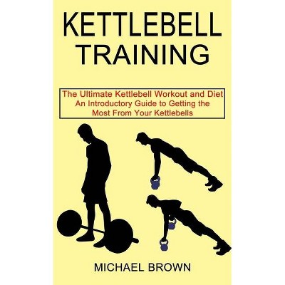 Kettlebell Training - by  Michael Brown (Paperback)