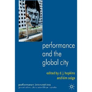 Performance and the Global City - (Performance Interventions) by  D Hopkins & K Solga (Hardcover) - 1 of 1