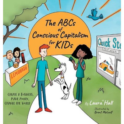 The ABCs of Conscious Capitalism for KIDs - by  Laura Hall & Brent Metcalf (Hardcover)