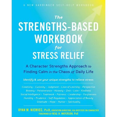 The Strengths-Based Workbook for Stress Relief - by  Ryan M Niemiec (Paperback)