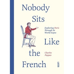 Nobody Sits Like the French - by  Charles Pappas (Paperback) - 1 of 1