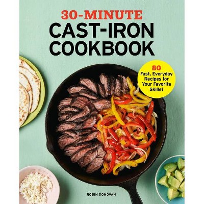 30-Minute Cast Iron Cookbook - by  Robin Donovan (Paperback)