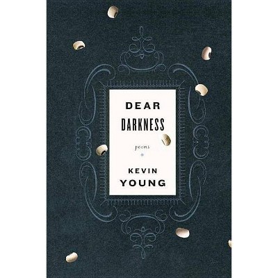 Dear Darkness - by  Kevin Young (Paperback)