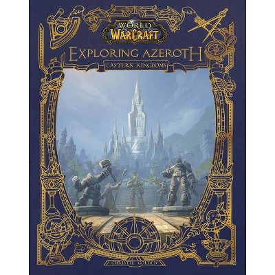 World of Warcraft: Exploring Azeroth - by  Christie Golden (Hardcover)