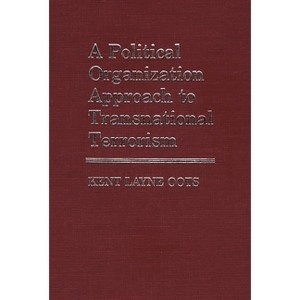 A Political Organization Approach to Transnational Terrorism - (Contributions in Political Science) by  Kent Layne Oots & Kent Layne Oots (Hardcover) - 1 of 1