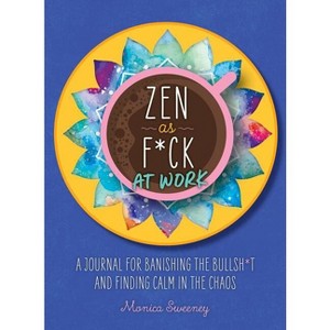 Zen as F*ck at Work - (Zen as F*ck Journals) by  Monica Sweeney (Paperback) - 1 of 1