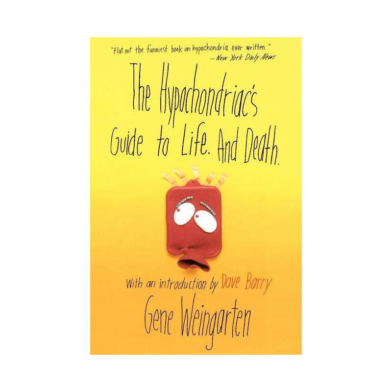 The Hypochondriac's Guide to Life. and Death. - by  Gene Weingarten (Paperback), 1 of 2