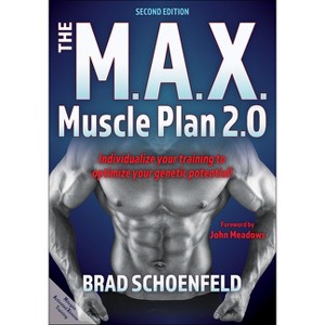 The M.A.X. Muscle Plan 2.0 - 2nd Edition by  Brad J Schoenfeld (Paperback) - 1 of 1