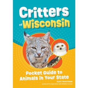 Critters of Wisconsin - (Wildlife Pocket Guides for Kids) 2nd Edition by  Alex Troutman (Paperback) - 1 of 1