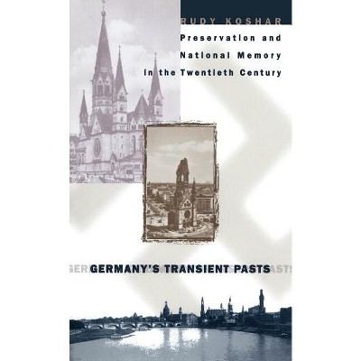 Germany's Transient Pasts - by  Rudy J Koshar (Paperback)