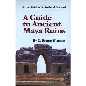 Guide to Ancient Maya Ruins - 2nd Edition by  C Bruce Hunter (Paperback) - 1 of 1