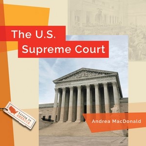 The U.S. Supreme Court - (Living in America) by  Andrea MacDonald (Paperback) - 1 of 1