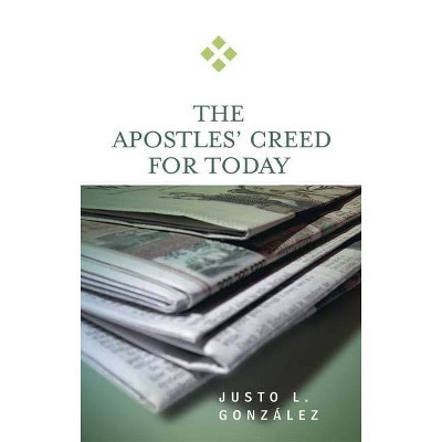 Apostles' Creed for Today - (For Today) Annotated by  Justo L Gonzalez (Paperback)