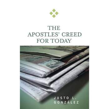 Apostles' Creed for Today - (For Today) Annotated by  Justo L González (Paperback)