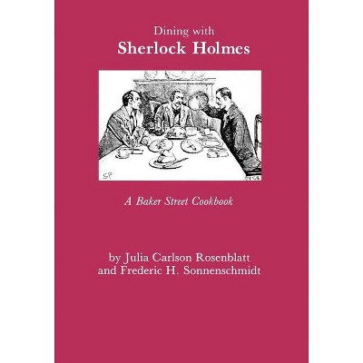 Dining with Sherlock Holmes - 2nd Edition by  Julia C Rosenblatt & Fredric H Sonnenschmidt (Paperback)