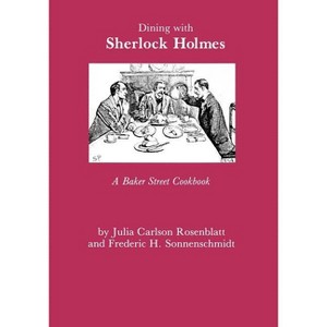 Dining with Sherlock Holmes - 2nd Edition by  Julia C Rosenblatt & Fredric H Sonnenschmidt (Paperback) - 1 of 1