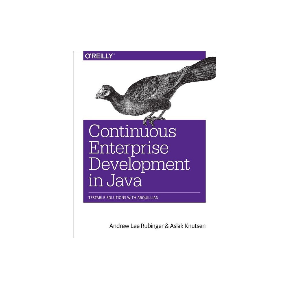 Continuous Enterprise Development in Java - by Andrew Lee Rubinger & Aslak Knutsen (Paperback)