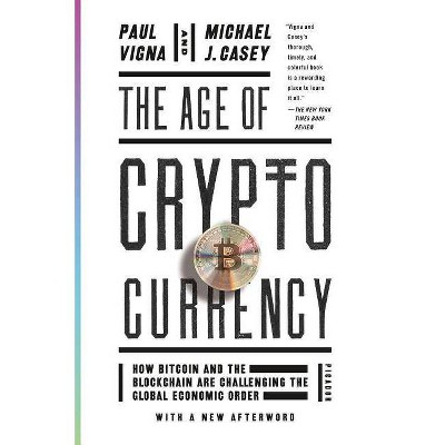 The Age of Cryptocurrency - by  Paul Vigna & Michael J Casey (Paperback)