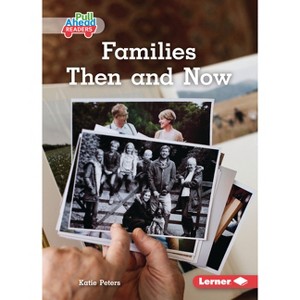 Families Then and Now - (Let's Look at Families (Pull Ahead Readers -- Nonfiction)) by  Katie Peters (Paperback) - 1 of 1