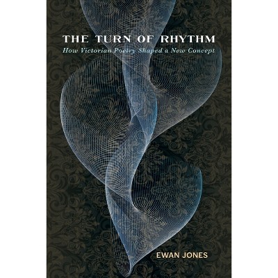 The Turn of Rhythm - (Victorian Literature & Culture (Hardcover)) by  Ewan J Jones (Paperback)