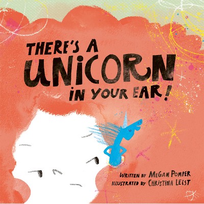 There's a Unicorn in Your Ear - by  Megan Pomper (Hardcover)