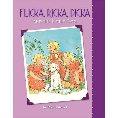 Flicka, Ricka, Dicka and the Little Dog - by  Maj Lindman (Hardcover)