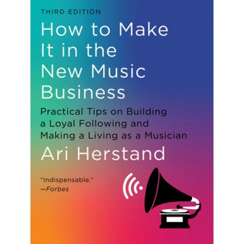 How to Make It in the New Music Business - 3rd Edition by  Ari Herstand (Hardcover) - image 1 of 1