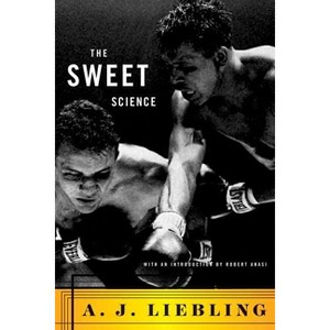 The Sweet Science - by  A J Liebling (Paperback) - 1 of 1