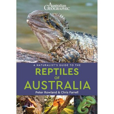 A Naturalist's Guide to the Reptiles of Australia - (Naturalists' Guides) 2nd Edition by  Chris Farrell & Peter Rowland (Paperback)